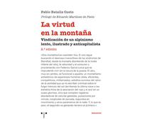 La virtud en la montaña: Vindicación de un alpinismo lento, ilustrado y anticapitalista