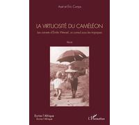La virtuosité du caméléon Les carnets d'Émile Wensel, un consul sous les tropiques. Récits - Axel Cumps - L'harmattan - broché - Récit