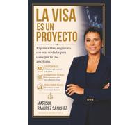 La visa es un proyecto: El primer libro migratorio con más verdades para conseguir tu visa americana