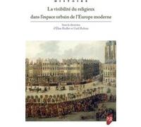 La visibilité du religieux dans l'espace urbain de l'Europe moderne Elise Boillet (Auteur), Gaël Rideau (Auteur)