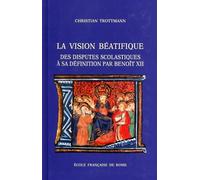 La vision béatifique : des disputes scolastiques à sa définition par Benoît XII