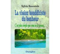 La Vision bouddhiste du bonheur. C'est plus simple que vous ne le pensez...