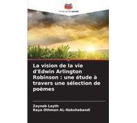 La Vision De La Vie D'edwin Arlington Robinson : Une Étude À Travers Une Sélection De Poèmes