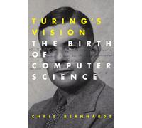 La vision de Turing : La naissance de l'informatique (Mit Press)