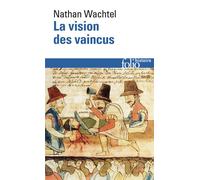 La Vision des vaincus – Les Indiens du Pérou devant la Conquête espagnole (1530-1570) – Gallimard
