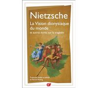 La Vision dionysiaque du monde Et autres écrits sur la tragédie - Friedrich Nietzsche - Flammarion - Poche - Essai