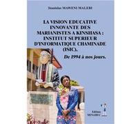La vision educative innovante des marianistes a kinshasa : institut superieur d’informatique chamina Maweni malebi stanis (Auteur)
