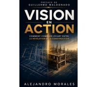 La Vision en Action: Comment combler l'écart entre la Révélation et la construction