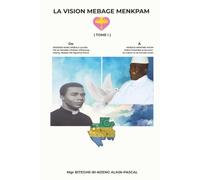 LA VISION MEBAGE MENKPAM De NDZIBOE-NANG MEBALE Camille Fils du Notable Chrétien d’Edoung-Allang, Mebale-Me-Nguema Pierre À MEBAGE MEMONE SIKUM Prêtre Prophète et Sauveur du Gabon et du Monde entier