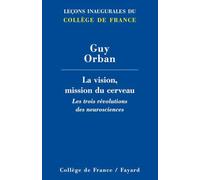 La vision, mission du cerveau: Les trois révolutions des neurosciences