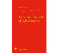La Vision politique de Malebranche Raffaele Carbone (Auteur), Chantal Jaquet (Collection dirigée par), Pierre-Marie Morel (Collection dirigée par)