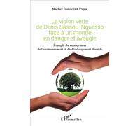 La Vision Verte De Denis Sassou-Nguesso Face À Un Monde En Danger Et Aveugle - Evangile Du Management De L'environnement Et Du Développement Durable