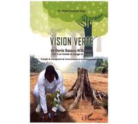 La Vision Verte De Denis Sassou-Nguesso Face À Un Monde En Danger Et Aveugle - Evangile Du Management De L'environnement Et Du Développement Durable