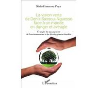 La Vision Verte De Denis Sassou-Nguesso Face À Un Monde En Danger Et Aveugle - Evangile Du Management De L'environnement Et Du Développement Durable