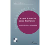 La visite à domicile et ses déclinaisons Le chez-soi, territoire de l'action publique - Catherine Sellenet - L'harmattan - broché - Essai