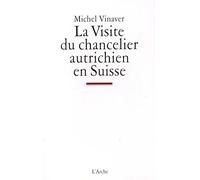 La Visite du chancelier autrichien en Suisse - Michel Vinaver - Arche - broché - Etude