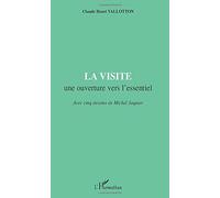 La visite – Une ouverture vers l'essentiel – Avec cinq dessins de Michel Jaquier – L'Harmattan