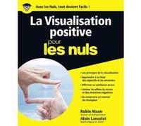 La Visualisation positive Pour les Nuls Alain Lancelot (Auteur), Robin Nixon (Auteur), Alma Rota (Traduction), Anne-Laure Schneider (Traduction)