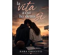 La vita a cui ho detto sì