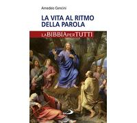 La vita al ritmo della Parola. La Bibbia per tutti