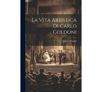 La Vita Artistica Di Carlo Goldoni