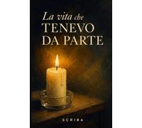 La vita che tenevo da parte