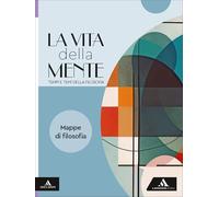 La vita della mente. Tempi e temi della filosofia. Mappe di filosofia. Per le Scuole superiori. Con e-book. Con espansione online