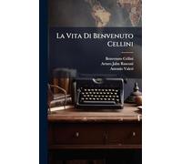 La Vita Di Benvenuto Cellini