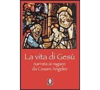 La Vita Di Gesù Narrata Ai Ragazzi Da Cesare Angelini