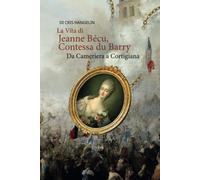 La Vita di Jeanne Bécu, Contessa du Barry Da Cameriera a Cortigiana: Italian-English Parallel Translation Level B1