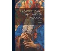 La Vita Di Sant Antonio Di Padova...