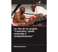 La Vita Di Un Pugile: "Controlla I Piedi, Controlla Il Combattimento