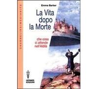 La Vita Dopo La Morte. Che Cosa Ci Attende Nell'aldilà