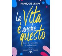 La vita è anche questo! L'arte di vedere tutto in modo diverso