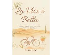 La Vita è Bella: A Daily Gratitude Journal Inspired by Italy