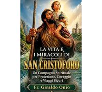 La Vita e i Miracoli di San Cristoforo: Un Compagno Spirituale per Protezione, Coraggio e Viaggi Sicuri