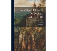 La Vita E I Tempi Di Dante Alighieri: Dissertazioni