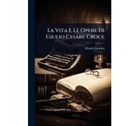 La Vita E Le Opere Di Giulio Cesare Croce