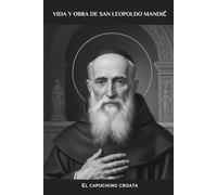 La vita e le opere di San Leopoldo Mandić: Il cappuccino croato