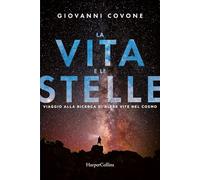 La vita e le stelle. Viaggio alla ricerca di altre vite nel cosmo