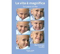 La vita è magnifica. Sui passi di Ale