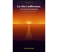 La vita è sofferenza, ma c'è ancora speranza: Un viaggio verso la luce interiore