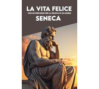 LA VITA FELICE di Seneca: Versione completa + Un percorso per la felicità di 30 giorni