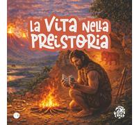 La Vita nella Preistoria - SENS: Pensato per essere letto più volte, in modi diversi.