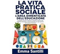 La vita pratica sociale: L'area dimenticata dell'educazione: La guida 3-6 anni (ispirata al metodo classico) per coltivare l'empatia e l'autocontrollo con gli esercizi di Grazia e Cortesia.