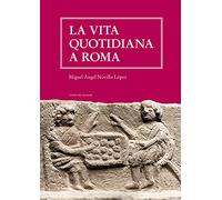 La vita quotidiana a Roma. Nuova ediz.