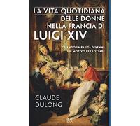 La vita quotidiana delle donne nella Francia di Luigi XIV