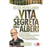 La vita segreta degli alberi. Cosa mangiano. Quando dormono e parlano. Come si riproducono. Perché si ammalano e come guariscono. DVD [2]