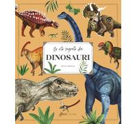 La vita segreta dei dinosauri. Ediz. a colori