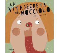 La vita segreta del mocciolo. Ediz. a colori